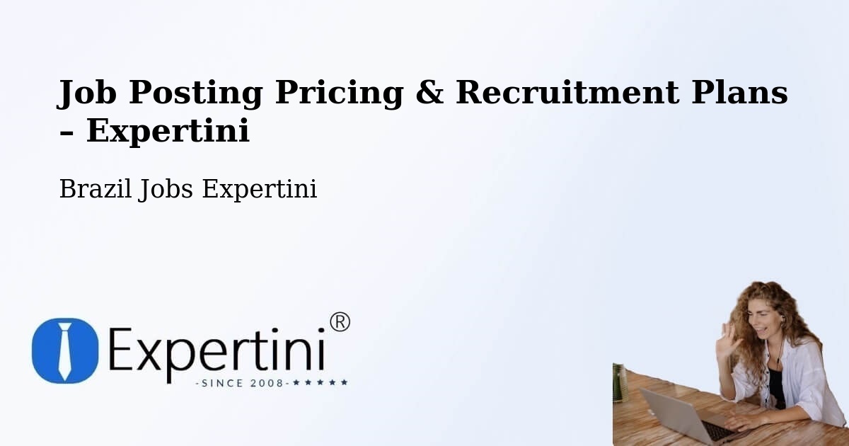 Job Posting Pricing & Recruitment Plans – Oriente - Oriente, Brazil Jobs Expertini
